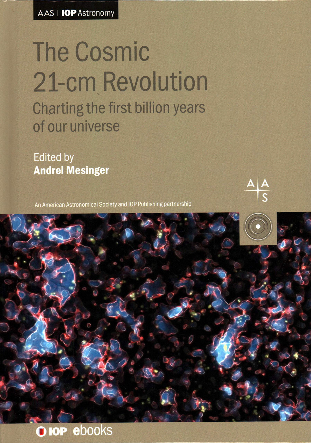 Cosmic 21cm Revolution Charting The First Billion Years Of Our Universe Andrei Mesinger