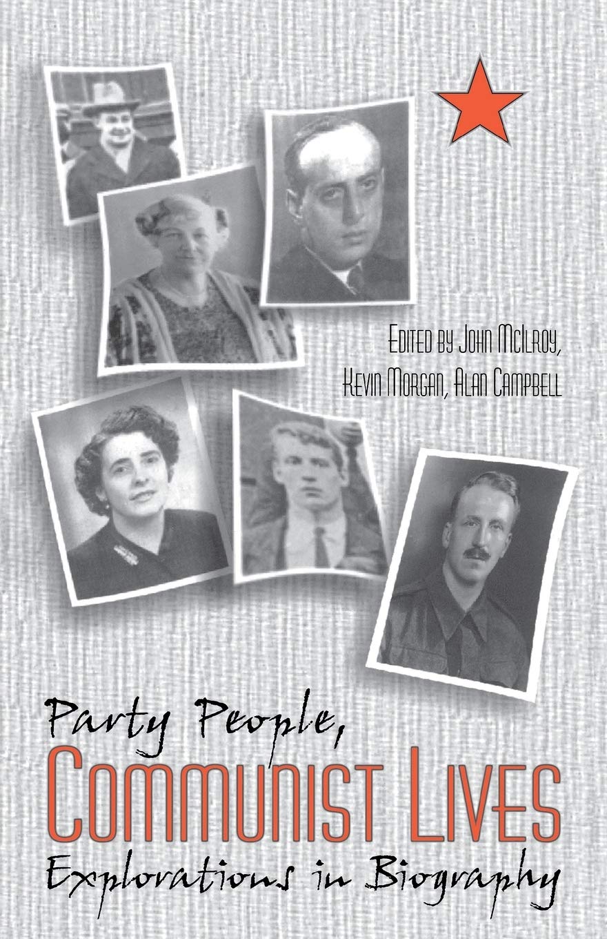 Party People Communist Lives Explorations In Biography Alan Mcilroy Editor
