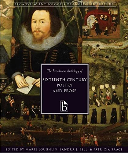 The Broadview Anthology Of Sixteenthcentury Poetry And Prose Broadview Anthologies Of English Literature Annotated Marie Loughlin Editor