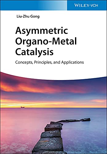 Asymmetric Organometal Catalysis Concepts Principles And Applications Liuzhu Gong