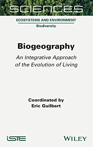 Biogeography An Integrative Approach Of The Evolution Of Living Eric Guilbert