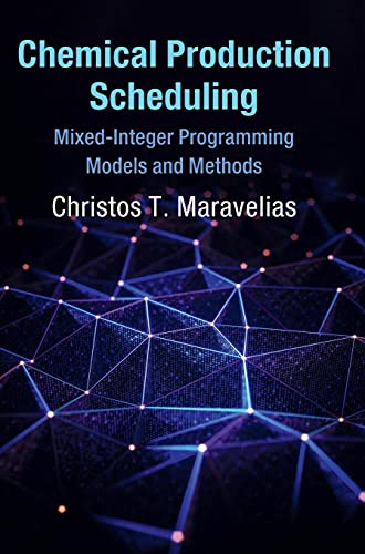 Chemical Production Scheduling Mixedinteger Programming Models And Methods Christos T Maravelias