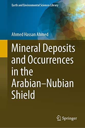 Mineral Deposits And Occurrences In The Arabiannubian Shield Ahmed Hassan Ahmed