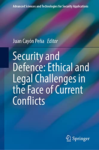 Security And Defence Ethical And Legal Challenges In The Face Of Current Conflicts Juan Cayn Pea