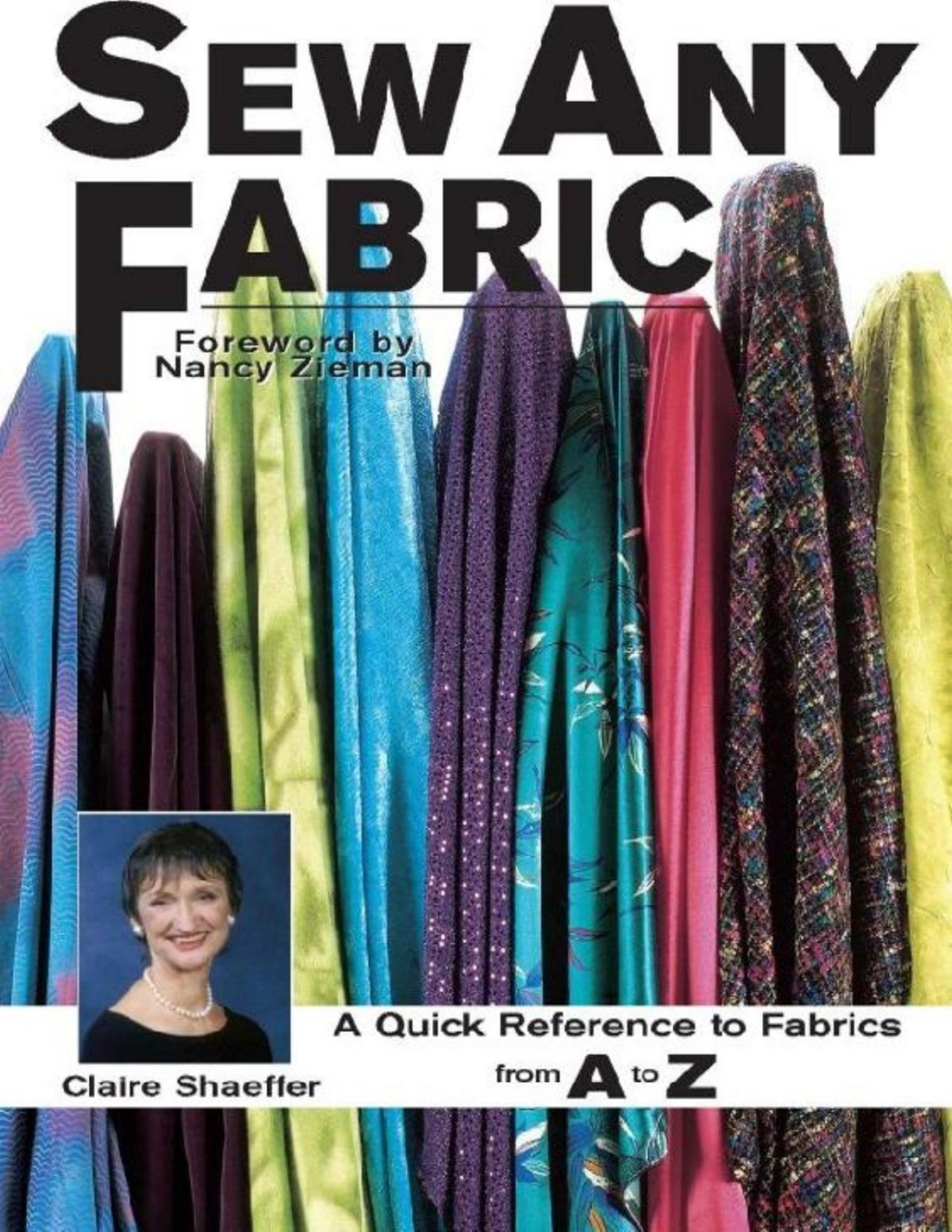 Sew Any Fabric A Quick Reference To Fabrics From A To Z Claire Shaeffer