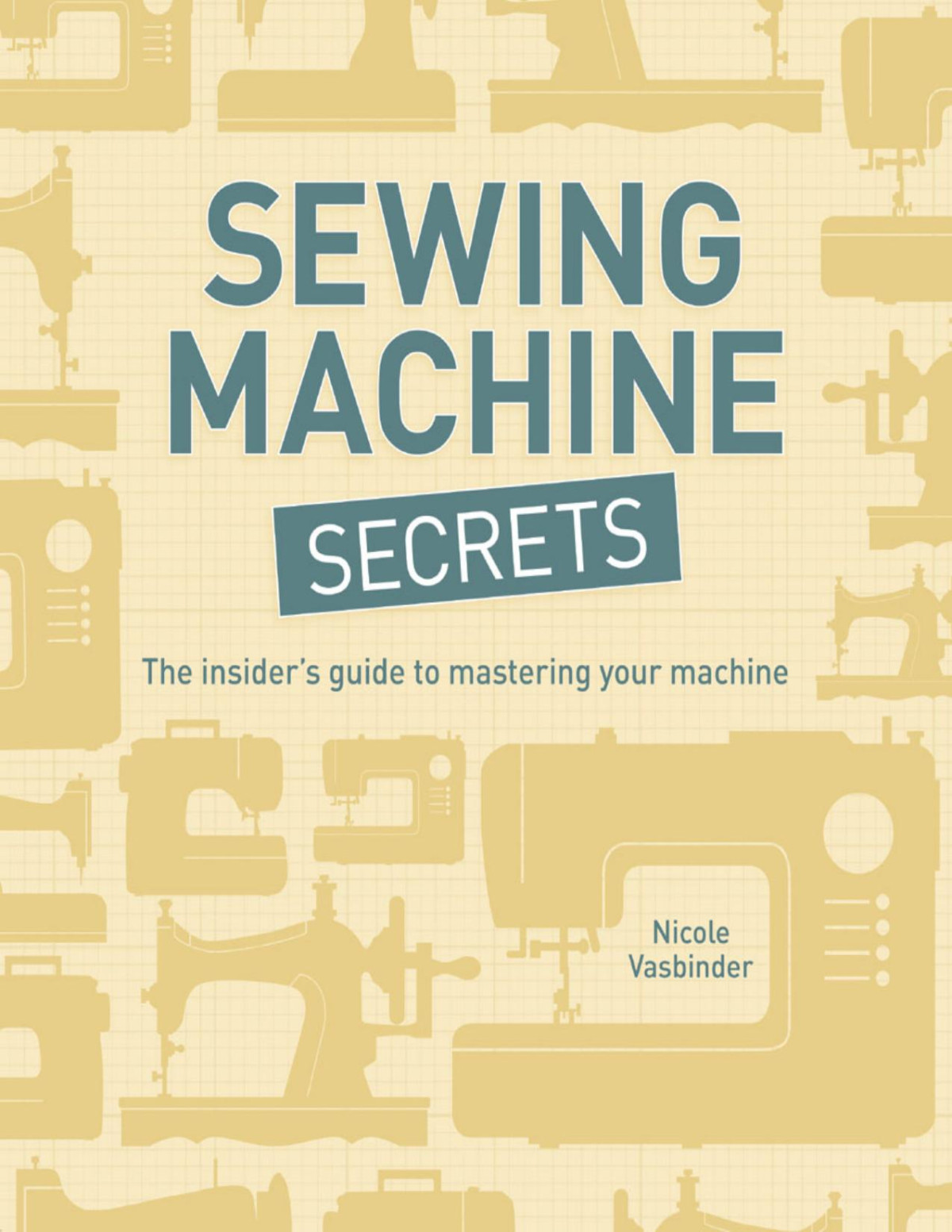 Sewing Machine Secrets Nicole Vasbinder