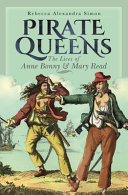 Pirate Queens The Lives Of Anne Bonny Mary Read Rebecca Alexandra Simon