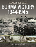 Burma Victory 19441945 Photographs From Wartime Archives Jon Diamond