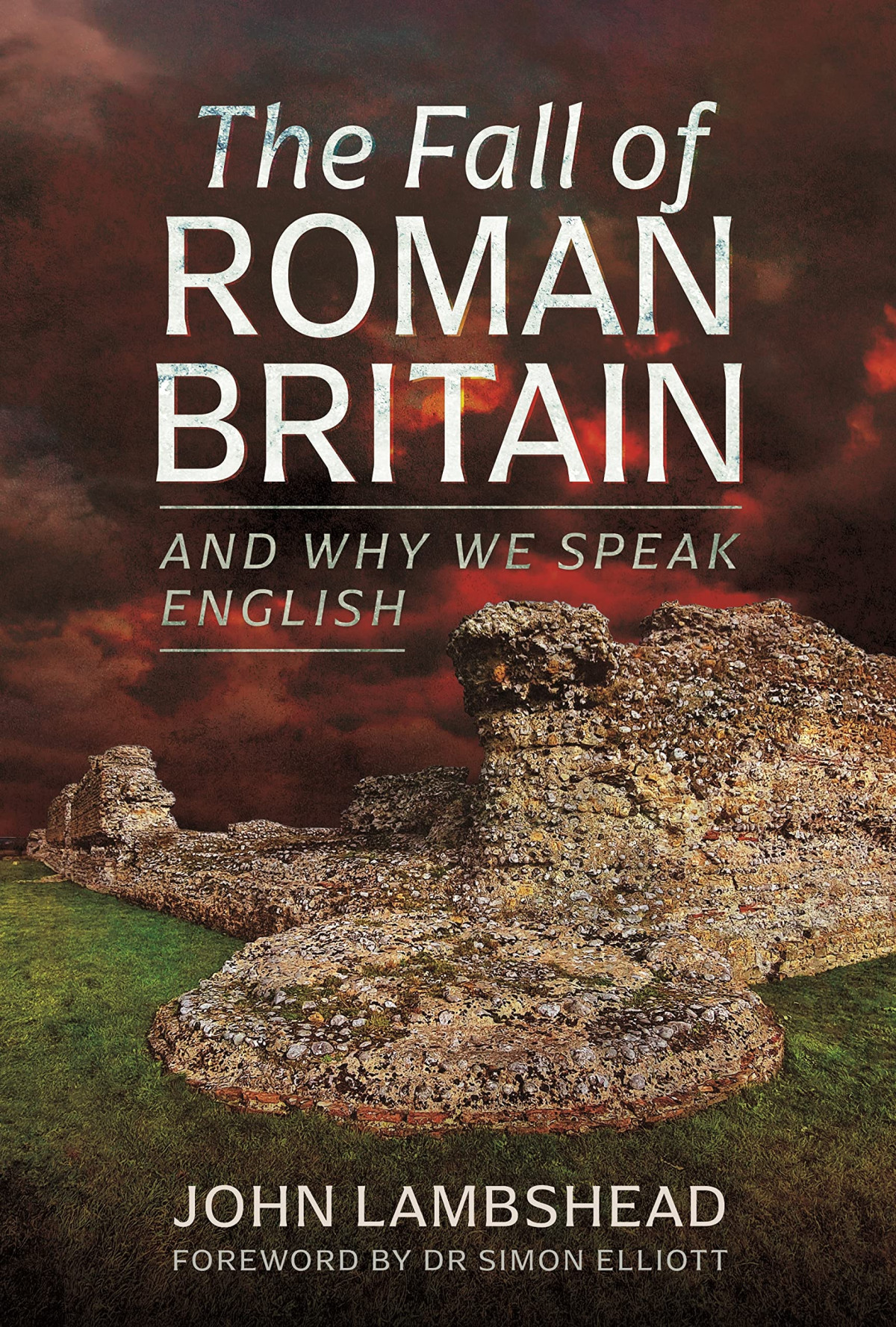 The Fall Of Roman Britain And Why We Speak English John Lambshead