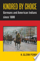 Kindred By Choice Germans And American Indians Since 1800 H Glenn Penny
