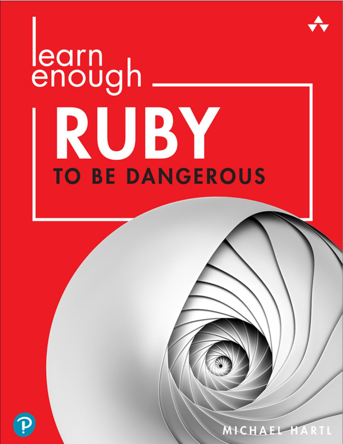 Learn Enough Ruby To Be Dangerous Write Programs Publish Gems And Develop Sinatra Web Apps With Ruby Michael Hartl