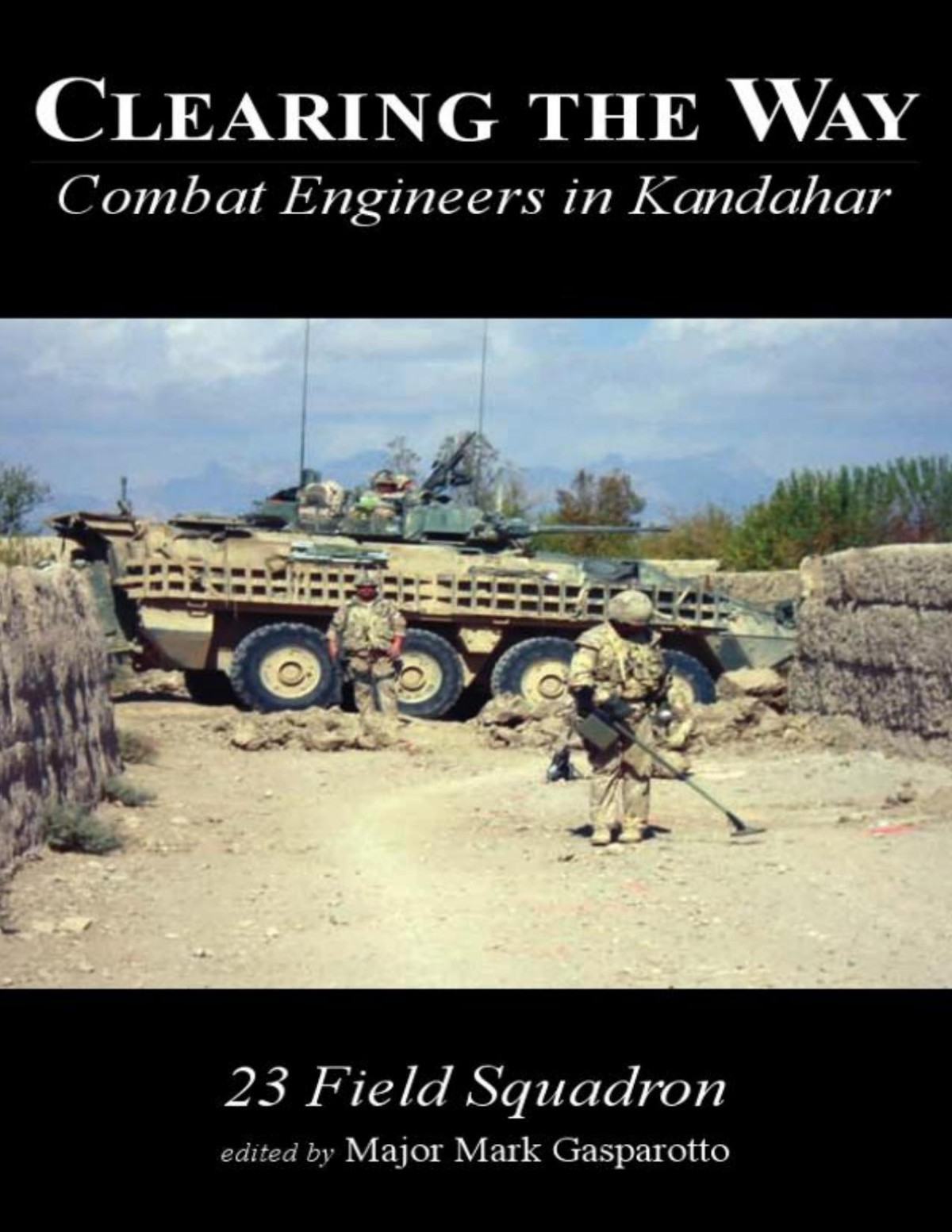Clearing The Way Combat Engineers In Kandahar Mark Gasparotto