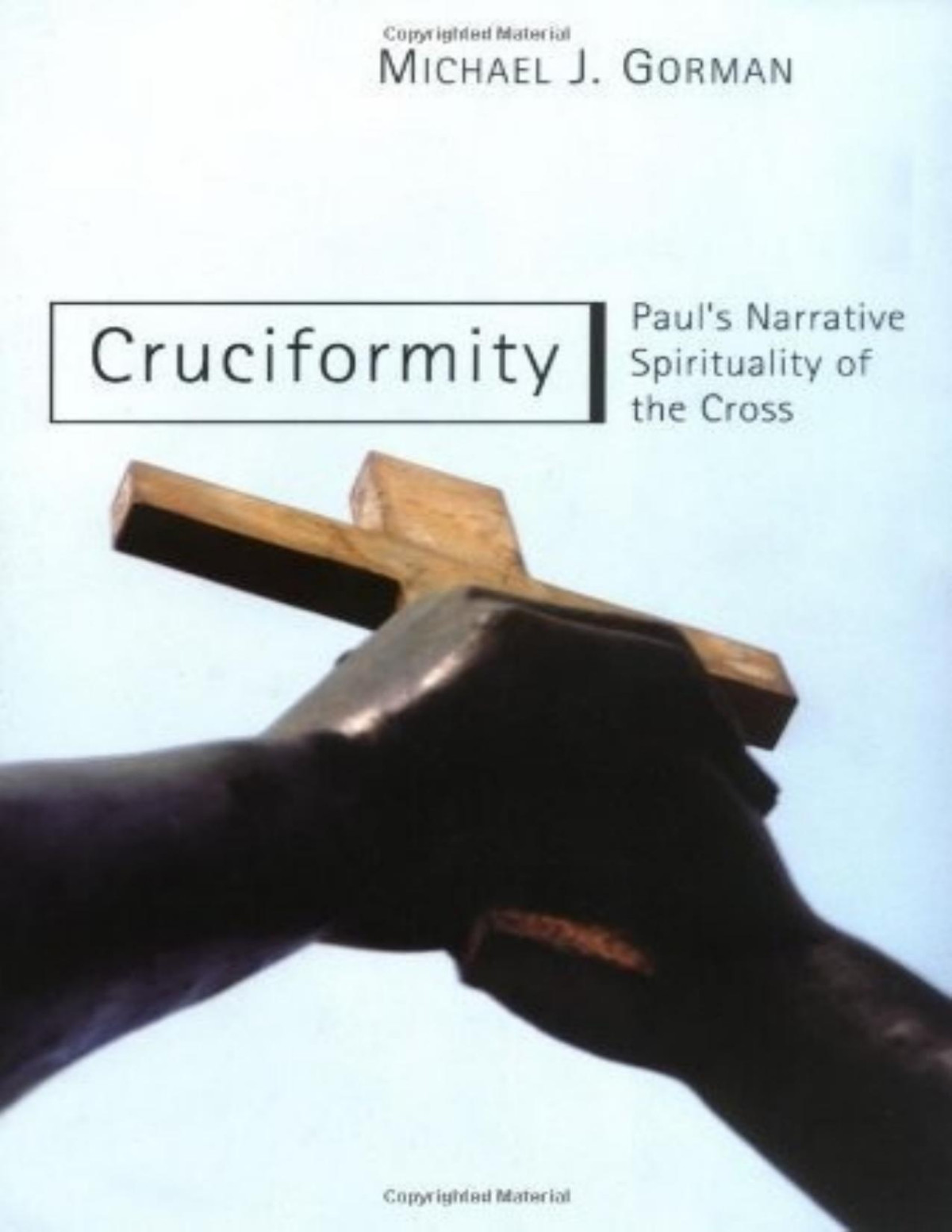 Cruciformity Pauls Narrative Spirituality Of The Cross Michael J Gorman