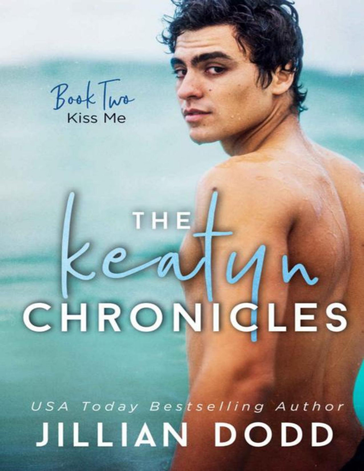 Kiss Me The Keatyn Chronicles Series Book 2 Jillian Dodd