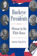 Buckeye Presidents Ohioans In The White House Philip Weeks
