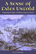 A Sense Of Tales Untold Exploring The Edges Of Tolkiens Literary Canvas Peter Grybauskas