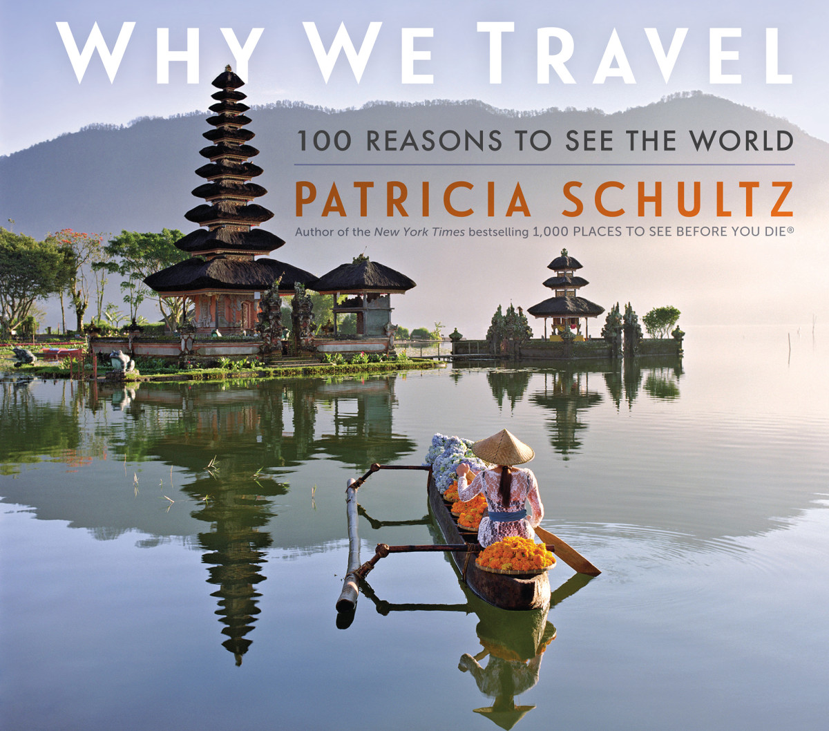 Why We Travel 100 Reasons To See The World Patricia Schultz