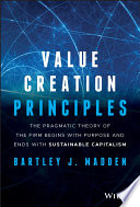 Value Creation Principles The Pragmatic Theory Of The Firm Begins With Purpose And Ends With Sustainable Capitalism 1st Edition Bartley J Madden