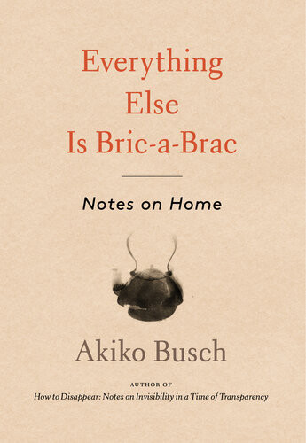 Everything Else Is Bricabrac Notes On Home Akiko Busch