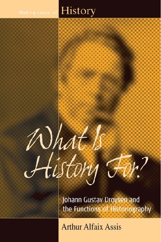 What Is History For Johann Gustav Droysen And The Functions Of Historiography 1st Edition Arthur Alfaix Assis