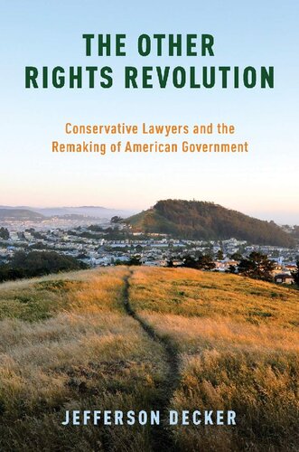 The Other Rights Revolution Conservative Lawyers And The Remaking Of American Government 1st Edition Jefferson Decker