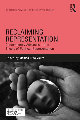 Reclaiming Representation Contemporary Advances In The Theory Of Political Representation 1st Edition Mnica Brito Vieira Editor