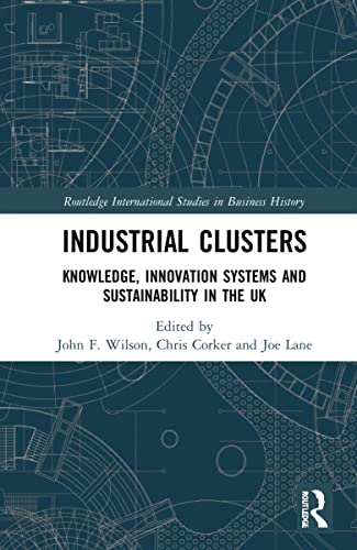 Industrial Clusters Knowledge Innovation Systems And Sustainability In The Uk John F Wilson