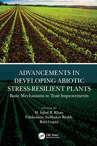 Advancements In Developing Abiotic Stressresilient Plants Basic Mechanisms To Trait Improvements M Iqbal R Khan