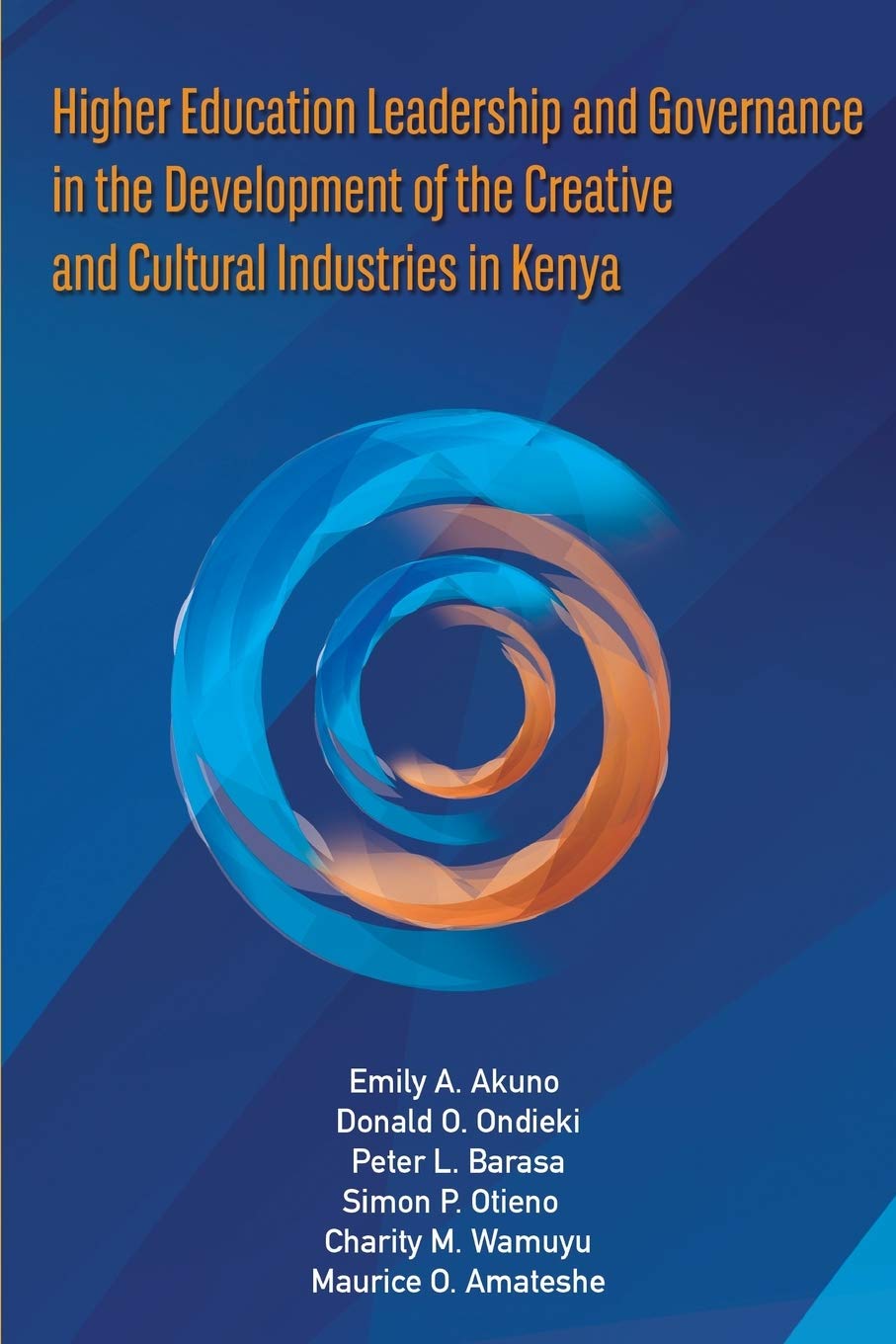 Higher Education Leadership And Governance In The Development Of The Creative And Cultural Industries In Kenya Emily Achieng Akuno Donald Otoyo Ondieki Peter L Barasa Simon Peter Otieno Charity Muraguri Wamuyu Maurice Okutoyi Amateshe