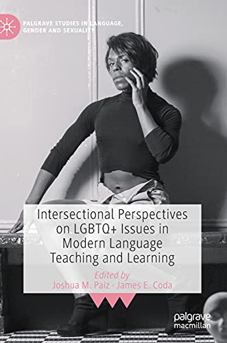 Intersectional Perspectives On Lgbtq Issues In Modern Language Teaching And Learning Joshua M Paiz