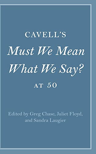 Cavells Must We Mean What We Say At 50 Cambridge Philosophical Anniversaries New Greg Chase