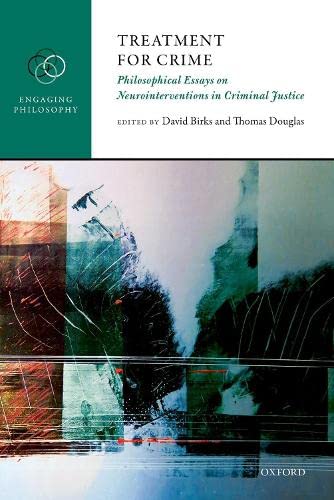 Treatment For Crime Philosophical Essays On Neurointerventions In Criminal Justice David Birks
