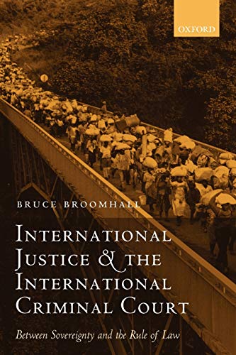 International Justice And The International Criminal Court Between Sovereignty And The Rule Of Law Oxford Monographs In International Law 1st Edition Bruce Broomhall