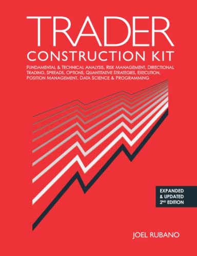 Trader Construction Kit Fundamental Technical Analysis Risk Management Directional Trading Spreads Options Quantitative Strategies Execution Position Management Data Science Programming 2nd Edition Joel Rubano