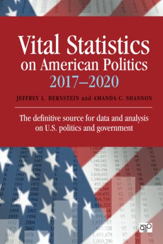 Vital Statistics On American Politics 20172020 The Definitive Source For Data And Analysis On Us Politics And Government Jeffrey L Bernstein