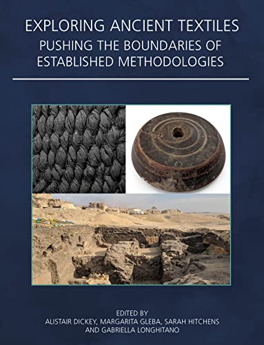 Exploring Ancient Textiles Pushing The Boundaries Of Established Methodologies Alistair Dickey