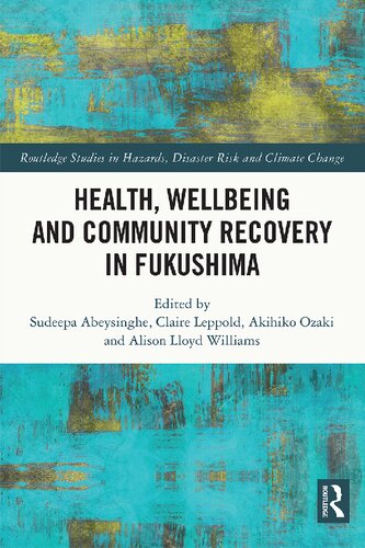 Health Wellbeing And Community Recovery In Fukushima Sudeepa Abeysinghe