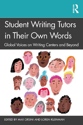 Student Writing Tutors In Their Own Words Global Voices On Writing Centers And Beyond Max Orsini