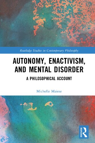 Autonomy Enactivism And Mental Disorder A Philosophical Account Michelle Maiese