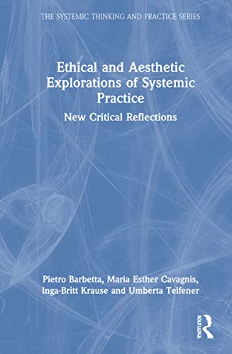Ethical And Aesthetic Explorations Of Systemic Practice New Critical Reflections 1st Edition Pietro Barbetta