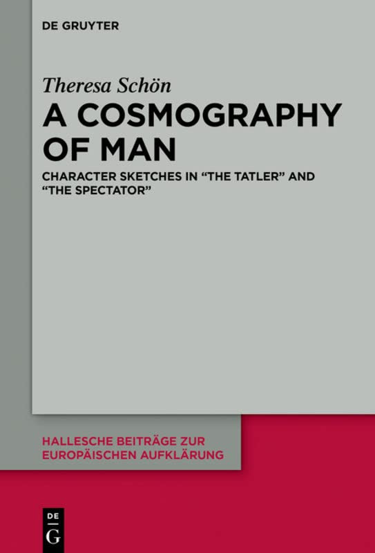 A Cosmography Of Man Character Sketches In The Tatler And The Spectator 1st Edition Theresa Schn