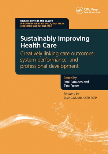 Sustainably Improving Health Care Creatively Linking Care Outcomes System Performance And Professional Development Paul Batalden