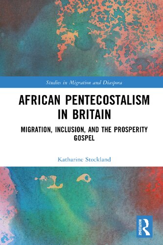African Pentecostalism In Britain Migration Inclusion And The Prosperity Gospel Katharine Stockland