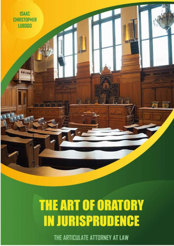 The Art Of Oratory In Jurisprudence The Articulate Attorney At Law 1st Lubogo Christopher Isaac