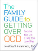 The Family Guide To Getting Over Ocd Reclaim Your Life And Help Your Loved One Jonathan S Abramowitz