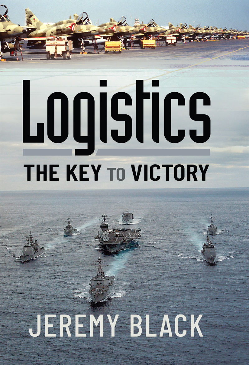 Logistics The Key To Victory Jeremy Black