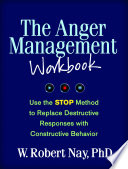 The Anger Management Workbook Use The Stop Method To Replace Destructive Responses With Constructive Behavior W Robert Nay