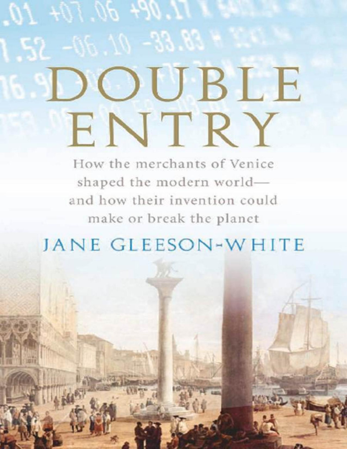 Double Entry How The Merchants Of Venice Shaped The Modern World And How Their Invention Could Make Or Break The Planet Jane Gleesonwhite
