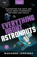 Everything About Astronauts Fascinating Fun Facts And Trivia About Astronauts For Teens And Adults Vol 2 Marianne Jennings