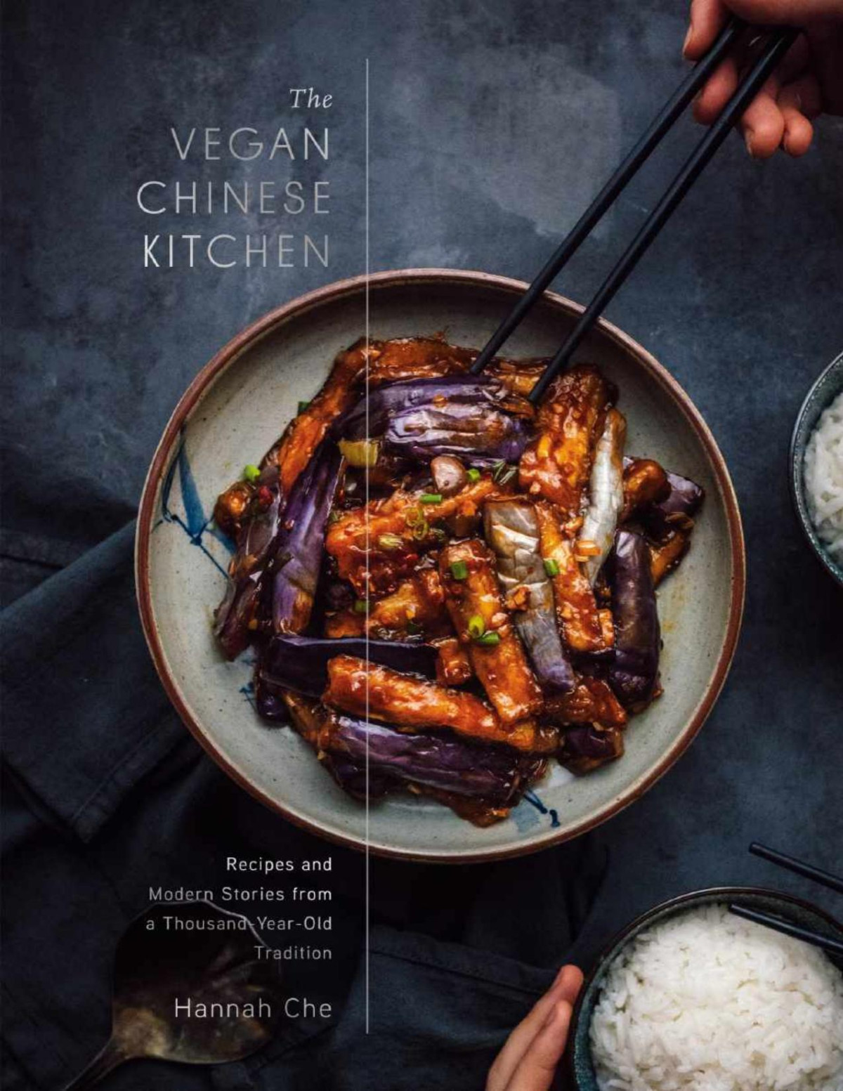The Vegan Chinese Kitchen Recipes And Modern Stories From A Thousandyearold Tradition Hannah Che